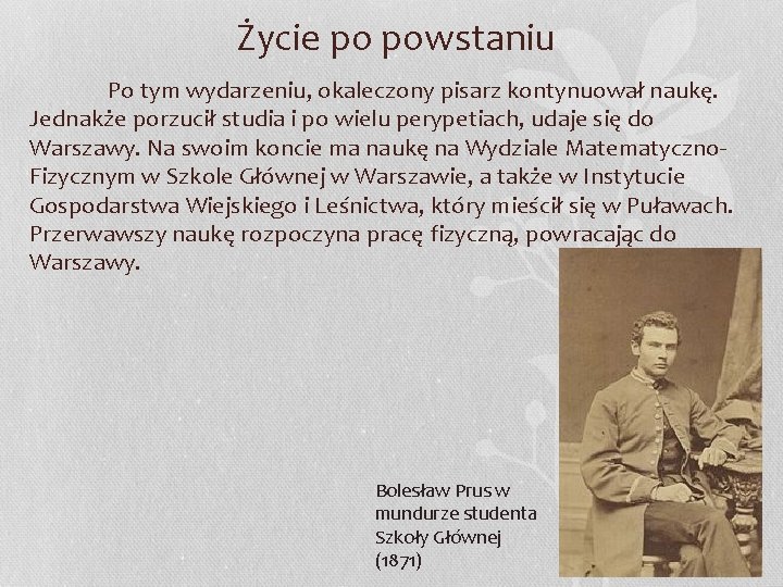 Życie po powstaniu Po tym wydarzeniu, okaleczony pisarz kontynuował naukę. Jednakże porzucił studia i