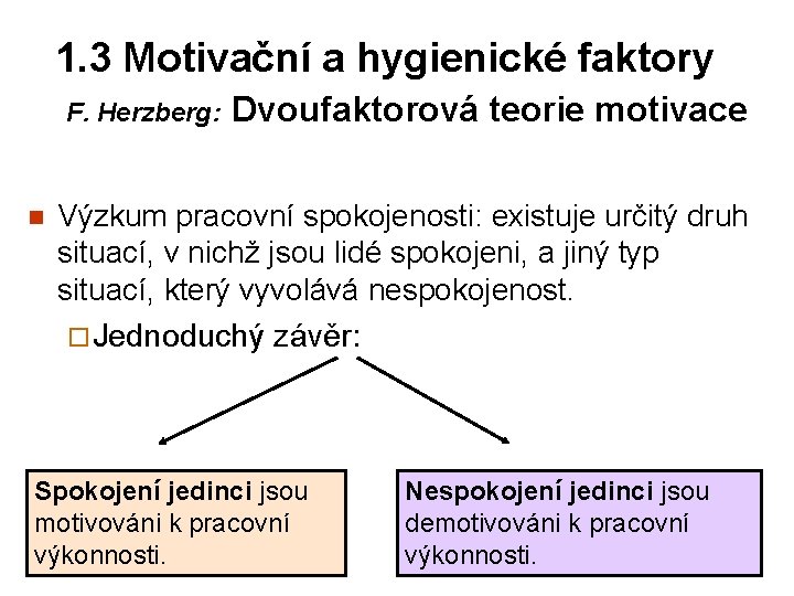 1. 3 Motivační a hygienické faktory F. Herzberg: n Dvoufaktorová teorie motivace Výzkum pracovní