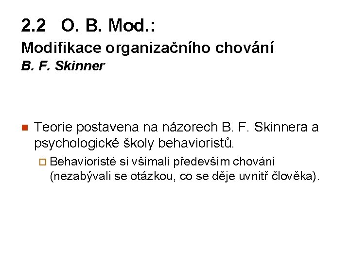 2. 2 O. B. Mod. : Modifikace organizačního chování B. F. Skinner n Teorie