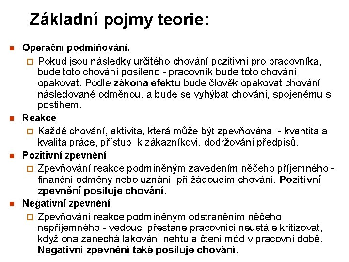 Základní pojmy teorie: n Operační podmiňování. Pokud jsou následky určitého chování pozitivní pro pracovníka,