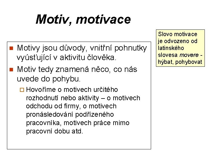 Motiv, motivace n n Motivy jsou důvody, vnitřní pohnutky vyúsťující v aktivitu člověka. Motiv