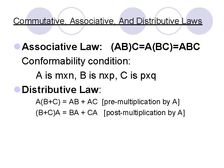 Commutative, Associative, And Distributive Laws l Associative Law: (AB)C=A(BC)=ABC Conformability condition: A is mxn,
