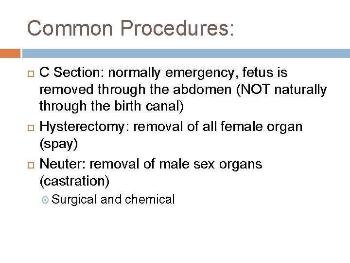 Common Procedures: C Section: normally emergency, fetus is removed through the abdomen (NOT naturally