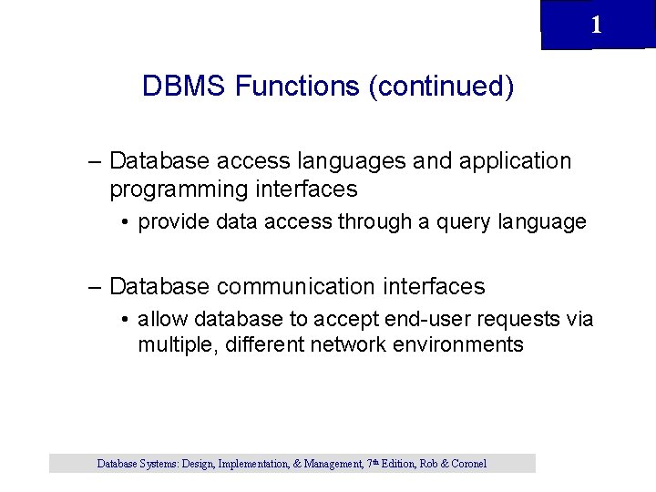 1 DBMS Functions (continued) – Database access languages and application programming interfaces • provide