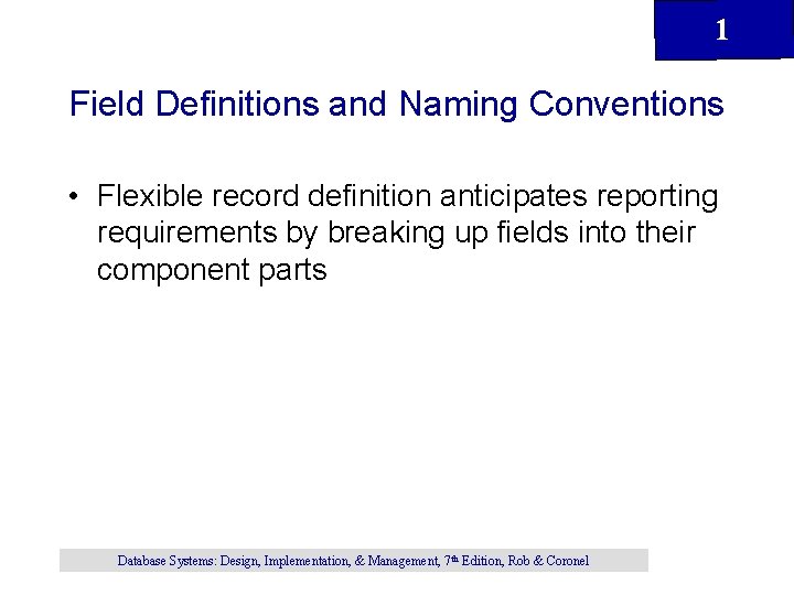 1 Field Definitions and Naming Conventions • Flexible record definition anticipates reporting requirements by