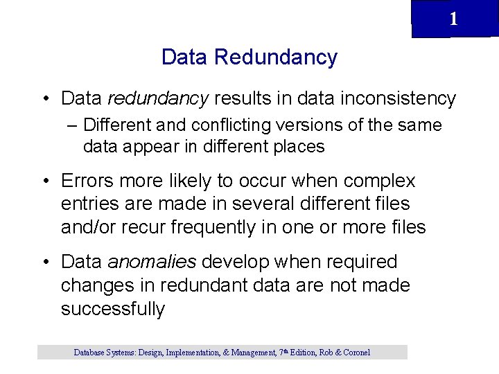 1 Data Redundancy • Data redundancy results in data inconsistency – Different and conflicting