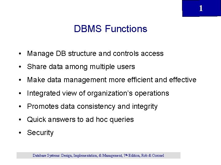 1 DBMS Functions • Manage DB structure and controls access • Share data among