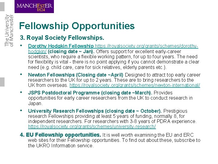 Fellowship Opportunities 3. Royal Society Fellowships. • Dorothy Hodgkin Fellowship https: //royalsociety. org/grants/schemes/dorothy- hodgkin/