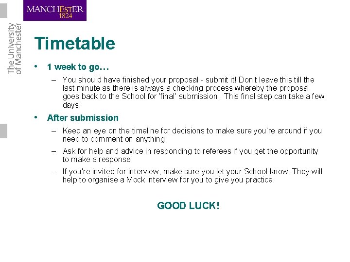 Timetable • 1 week to go… – You should have finished your proposal -