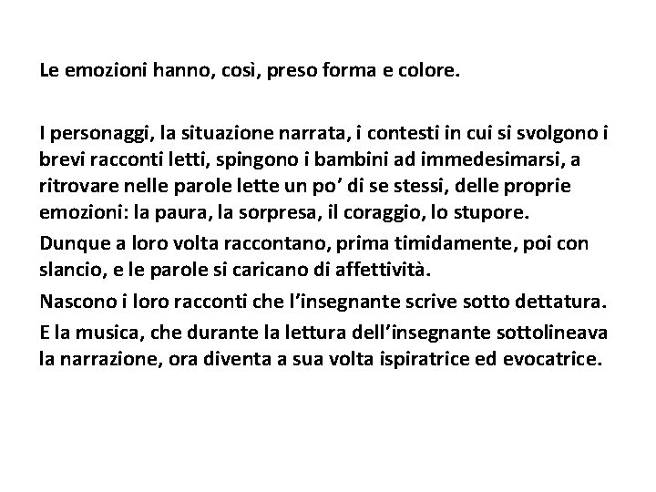 Le emozioni hanno, così, preso forma e colore. I personaggi, la situazione narrata, i