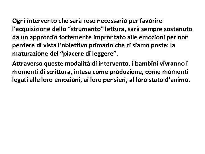 Ogni intervento che sarà reso necessario per favorire l’acquisizione dello “strumento” lettura, sarà sempre