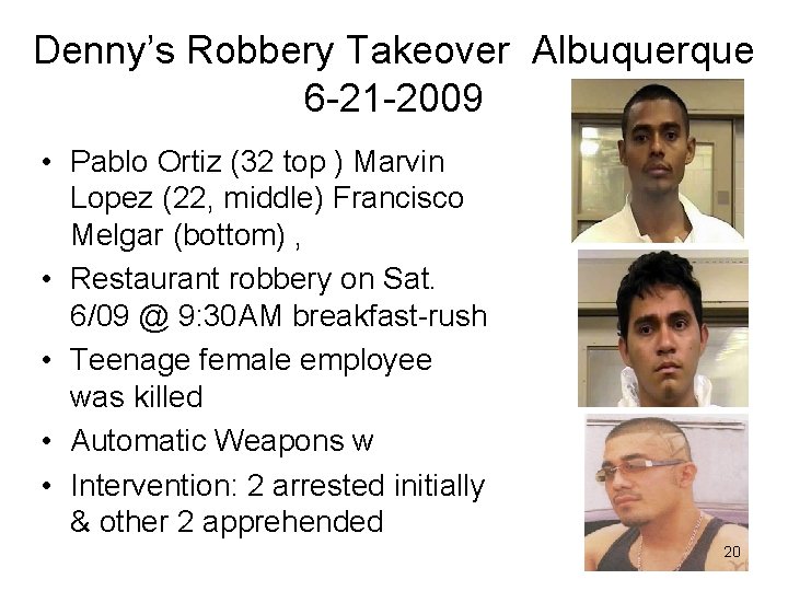 Denny’s Robbery Takeover Albuquerque 6 -21 -2009 • Pablo Ortiz (32 top ) Marvin