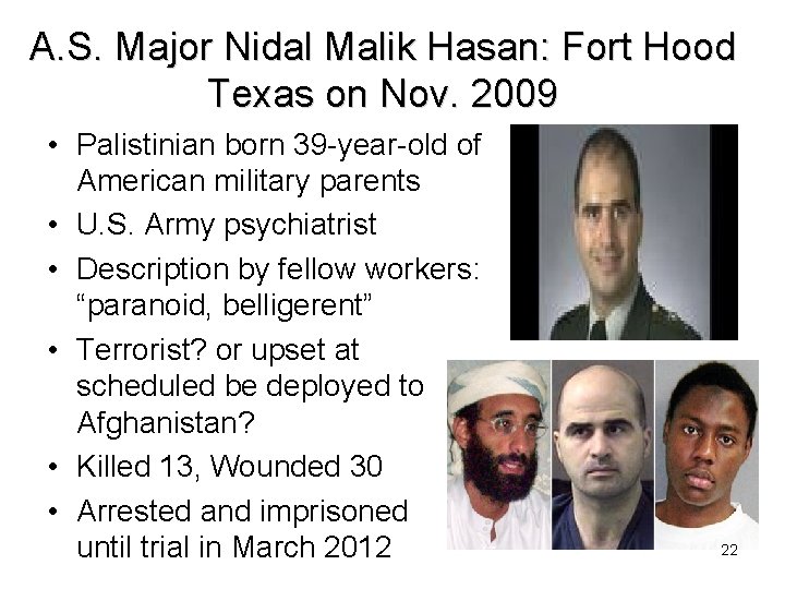 A. S. Major Nidal Malik Hasan: Fort Hood Texas on Nov. 2009 • Palistinian