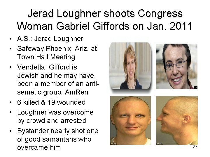 Jerad Loughner shoots Congress Woman Gabriel Giffords on Jan. 2011 • A. S. :