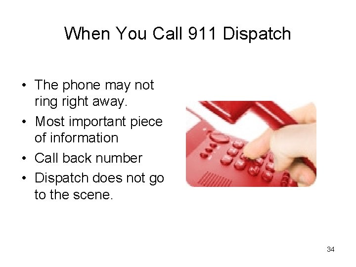 When You Call 911 Dispatch • The phone may not ring right away. •