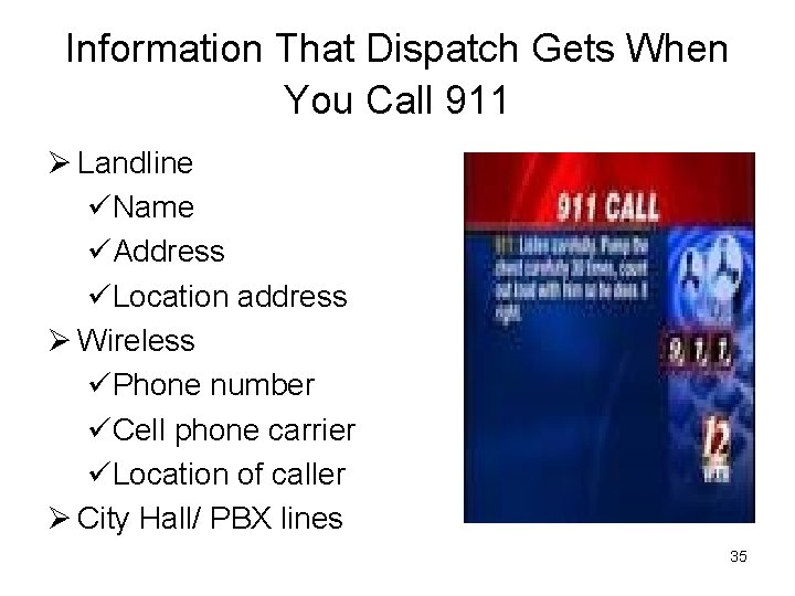 Information That Dispatch Gets When You Call 911 Ø Landline üName üAddress üLocation address