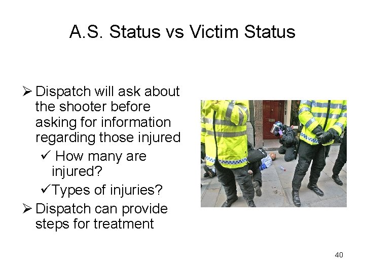 A. S. Status vs Victim Status Ø Dispatch will ask about the shooter before