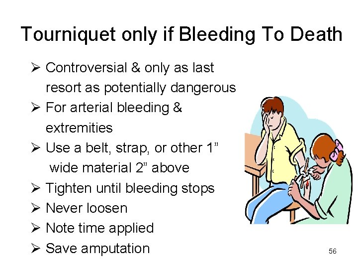 Tourniquet only if Bleeding To Death Ø Controversial & only as last resort as