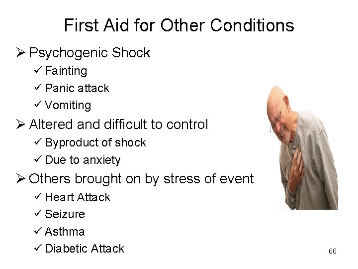 First Aid for Other Conditions Ø Psychogenic Shock ü Fainting ü Panic attack ü