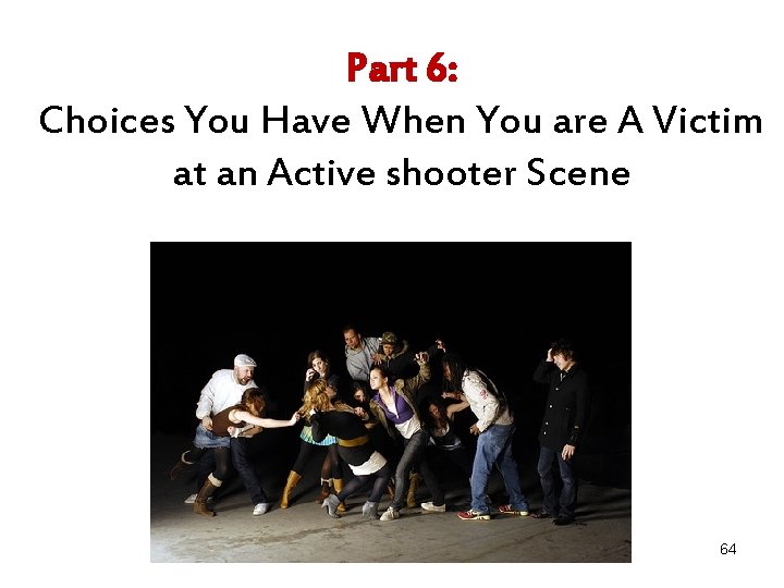 Part 6: Choices You Have When You are A Victim at an Active shooter