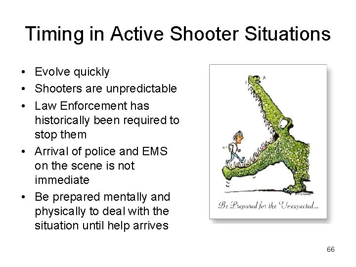 Timing in Active Shooter Situations • Evolve quickly • Shooters are unpredictable • Law