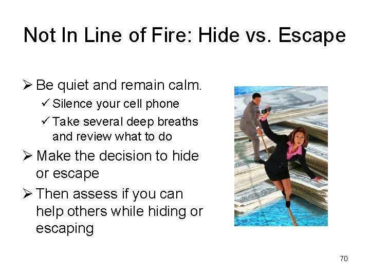 Not In Line of Fire: Hide vs. Escape Ø Be quiet and remain calm.