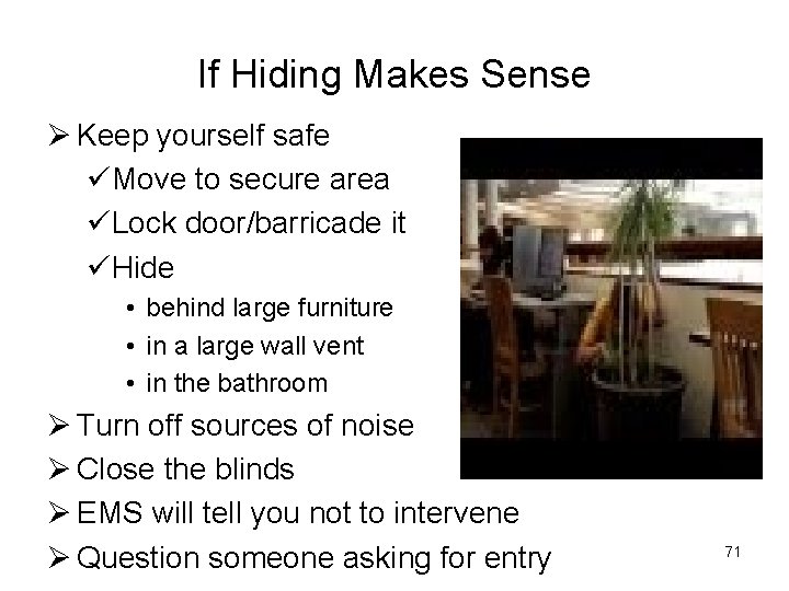 If Hiding Makes Sense Ø Keep yourself safe üMove to secure area üLock door/barricade