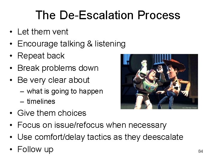 The De-Escalation Process • • • Let them vent Encourage talking & listening Repeat