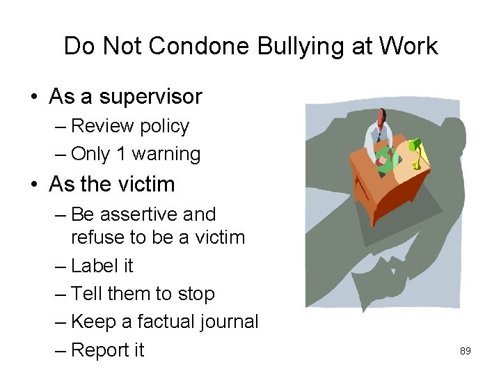 Do Not Condone Bullying at Work • As a supervisor – Review policy –