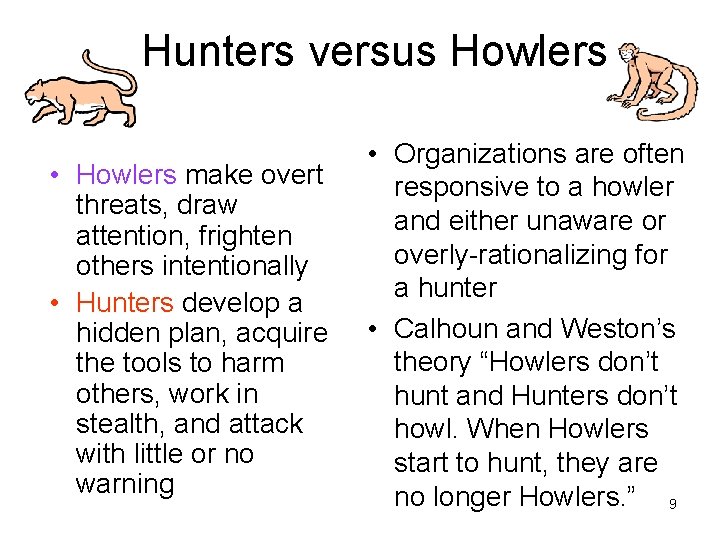 Hunters versus Howlers • Howlers make overt threats, draw attention, frighten others intentionally •