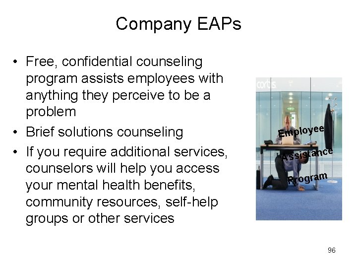 Company EAPs • Free, confidential counseling program assists employees with anything they perceive to