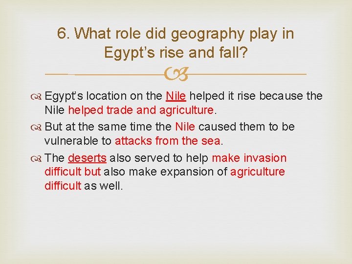 6. What role did geography play in Egypt’s rise and fall? Egypt’s location on