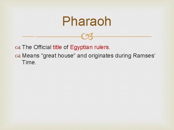 Pharaoh The Official title of Egyptian rulers. Means “great house” and originates during Ramses’
