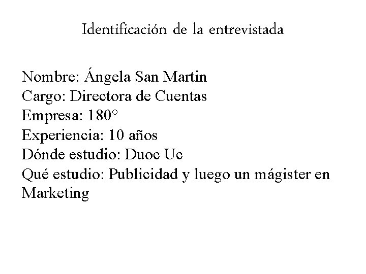 Identificación de la entrevistada Nombre: Ángela San Martin Cargo: Directora de Cuentas Empresa: 180°