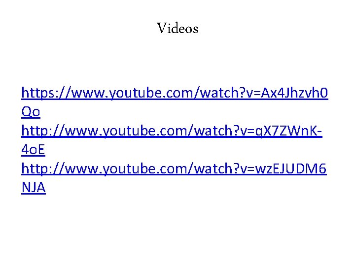 Videos https: //www. youtube. com/watch? v=Ax 4 Jhzvh 0 Qo http: //www. youtube. com/watch?
