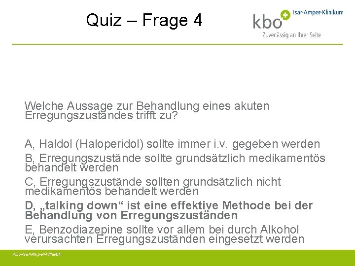 Quiz – Frage 4 Welche Aussage zur Behandlung eines akuten Erregungszustandes trifft zu? A,