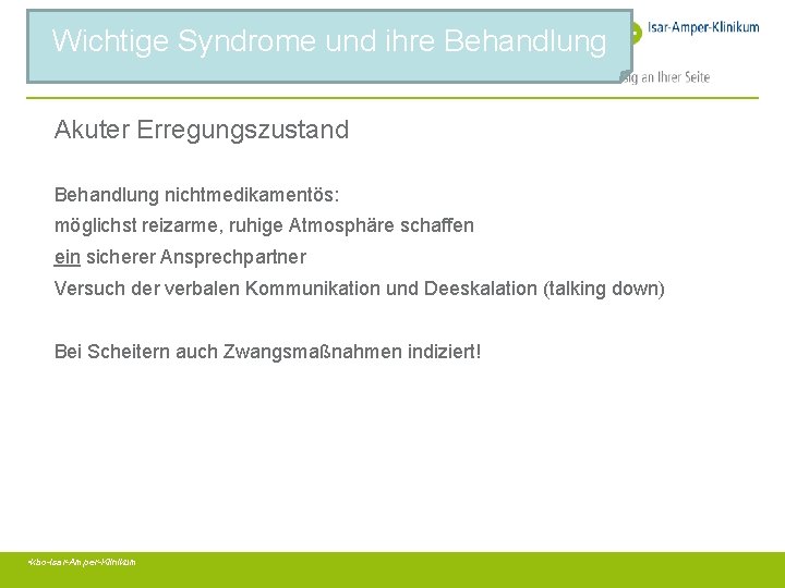 Wichtige Syndrome und ihre Behandlung Akuter Erregungszustand Behandlung nichtmedikamentös: möglichst reizarme, ruhige Atmosphäre schaffen