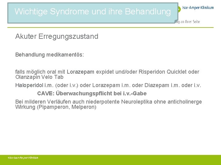 Wichtige Syndrome und ihre Behandlung Akuter Erregungszustand Behandlung medikamentös: falls möglich oral mit Lorazepam