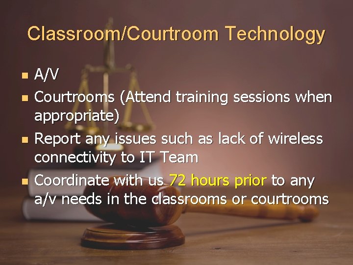 Classroom/Courtroom Technology A/V Courtrooms (Attend training sessions when appropriate) Report any issues such as