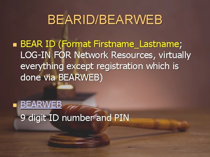 BEARID/BEARWEB BEAR ID (Format Firstname_Lastname; LOG-IN FOR Network Resources, virtually everything except registration which