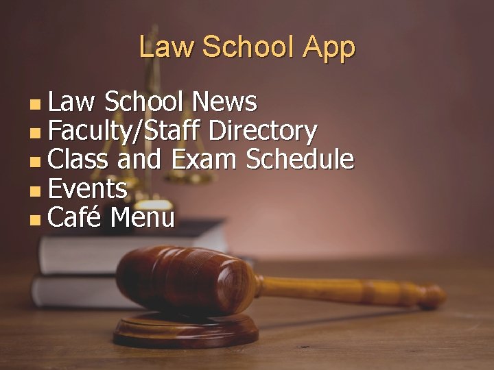 Law School App Law School News Faculty/Staff Directory Class and Exam Schedule Events Café
