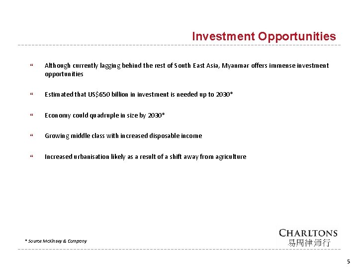 Investment Opportunities Although currently lagging behind the rest of South East Asia, Myanmar offers