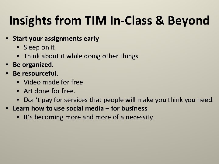 Insights from TIM In-Class & Beyond • Start your assignments early • Sleep on