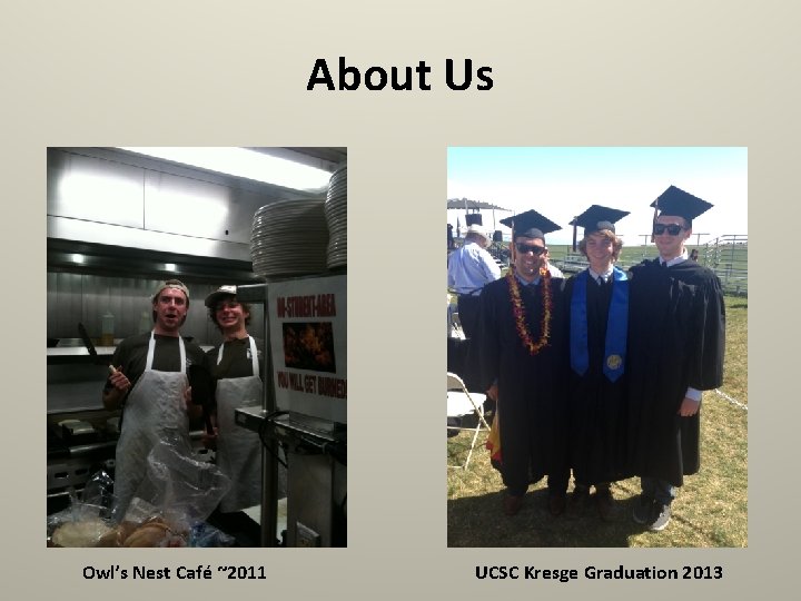 About Us Owl’s Nest Café ~2011 UCSC Kresge Graduation 2013 