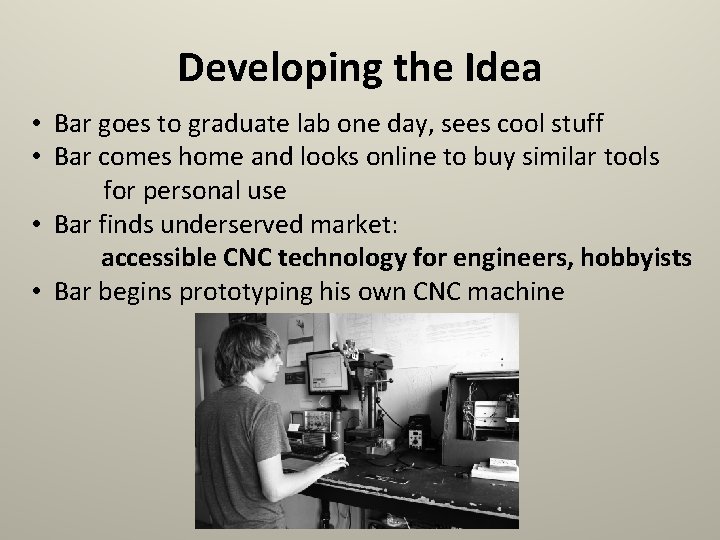 Developing the Idea • Bar goes to graduate lab one day, sees cool stuff