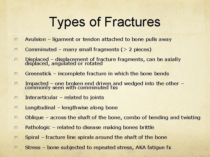 Types of Fractures Avulsion – ligament or tendon attached to bone pulls away Comminuted