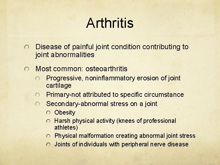 Arthritis Disease of painful joint condition contributing to joint abnormalities Most common: osteoarthritis Progressive,