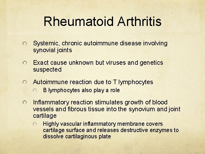 Rheumatoid Arthritis Systemic, chronic autoimmune disease involving synovial joints Exact cause unknown but viruses