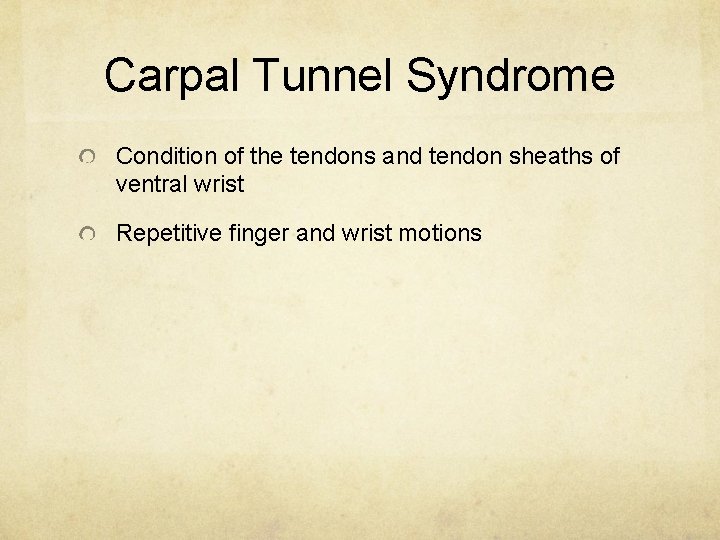 Carpal Tunnel Syndrome Condition of the tendons and tendon sheaths of ventral wrist Repetitive