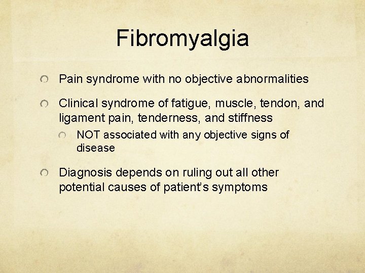 Fibromyalgia Pain syndrome with no objective abnormalities Clinical syndrome of fatigue, muscle, tendon, and